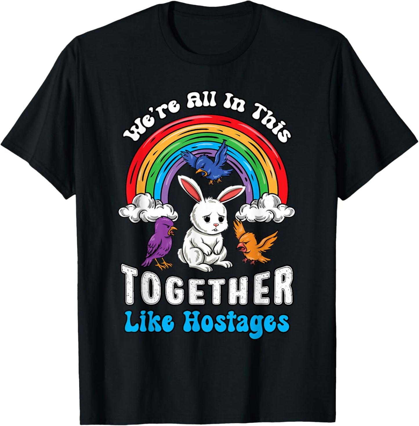 Funny Cartoon Bunny We're in This Together Sarcastic T-Shirt - T-Shirt | Black