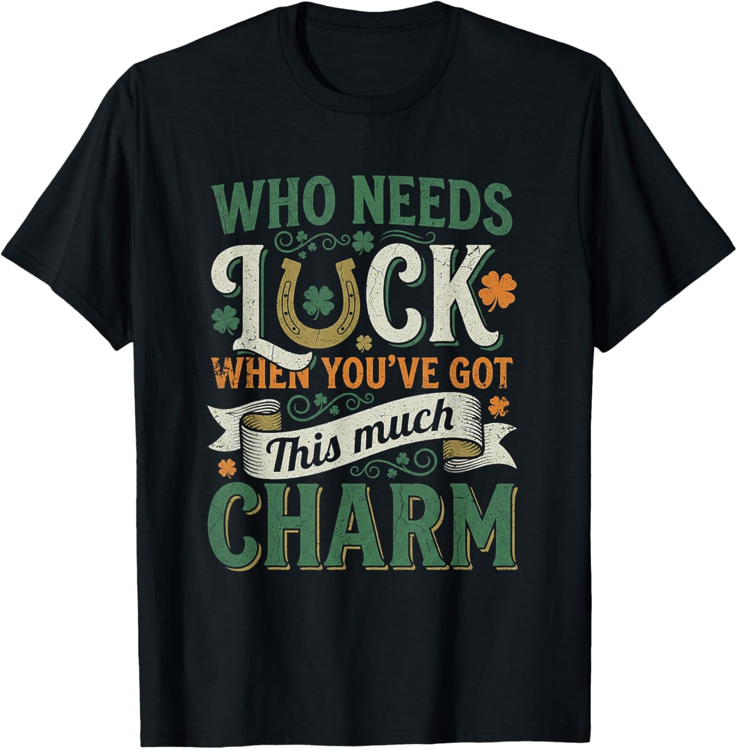 Who Needs Luck When You Have This Much Charm T-Shirt - T-Shirt | Black