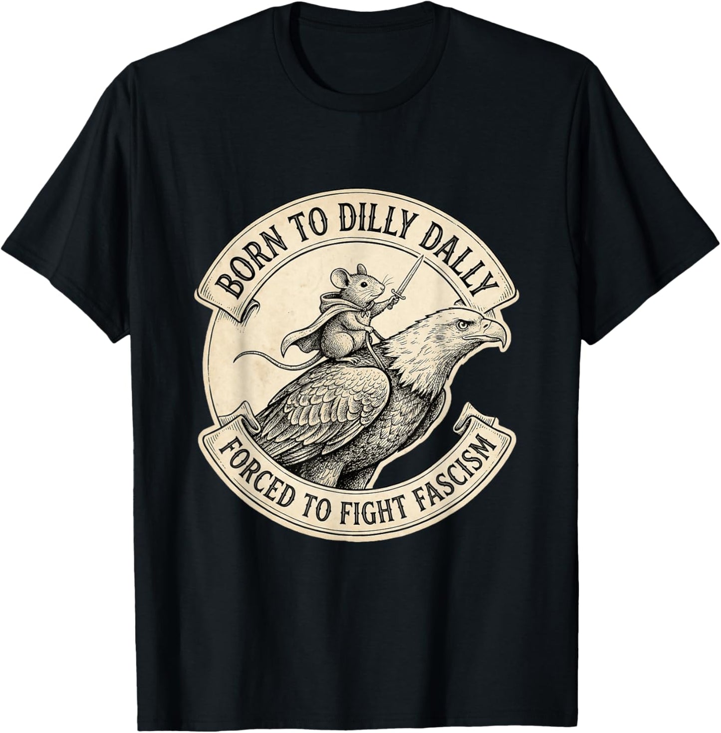 Born to Dilly Dally Forced to Fight Fascism T-Shirt - T-Shirt | Black