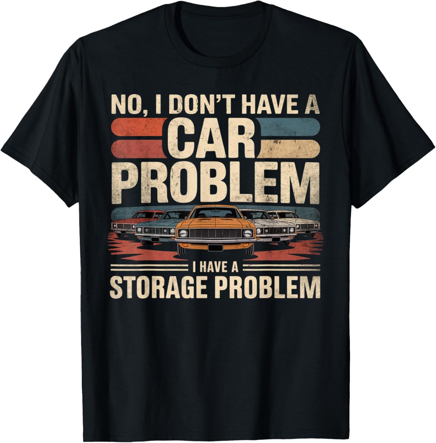 I Dont Have a Car Problem I Have a Storage Problem Car Lover T-Shirt - T-Shirt | Black
