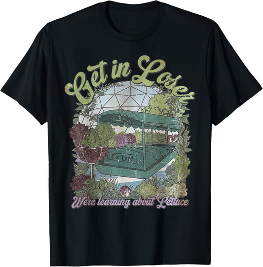 Get in Loser We’re Going to Learn About Lettuce T-Shirt - T-Shirt | Black