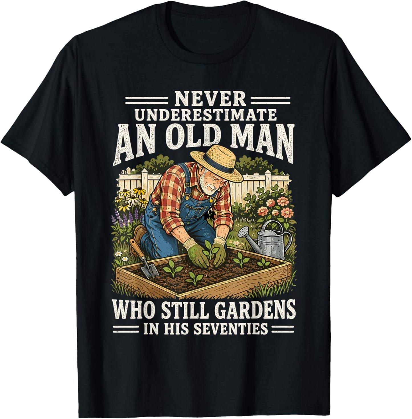Never Underestimate an Old Man Who Still Gardens in His 70's T-Shirt - T-Shirt | Black