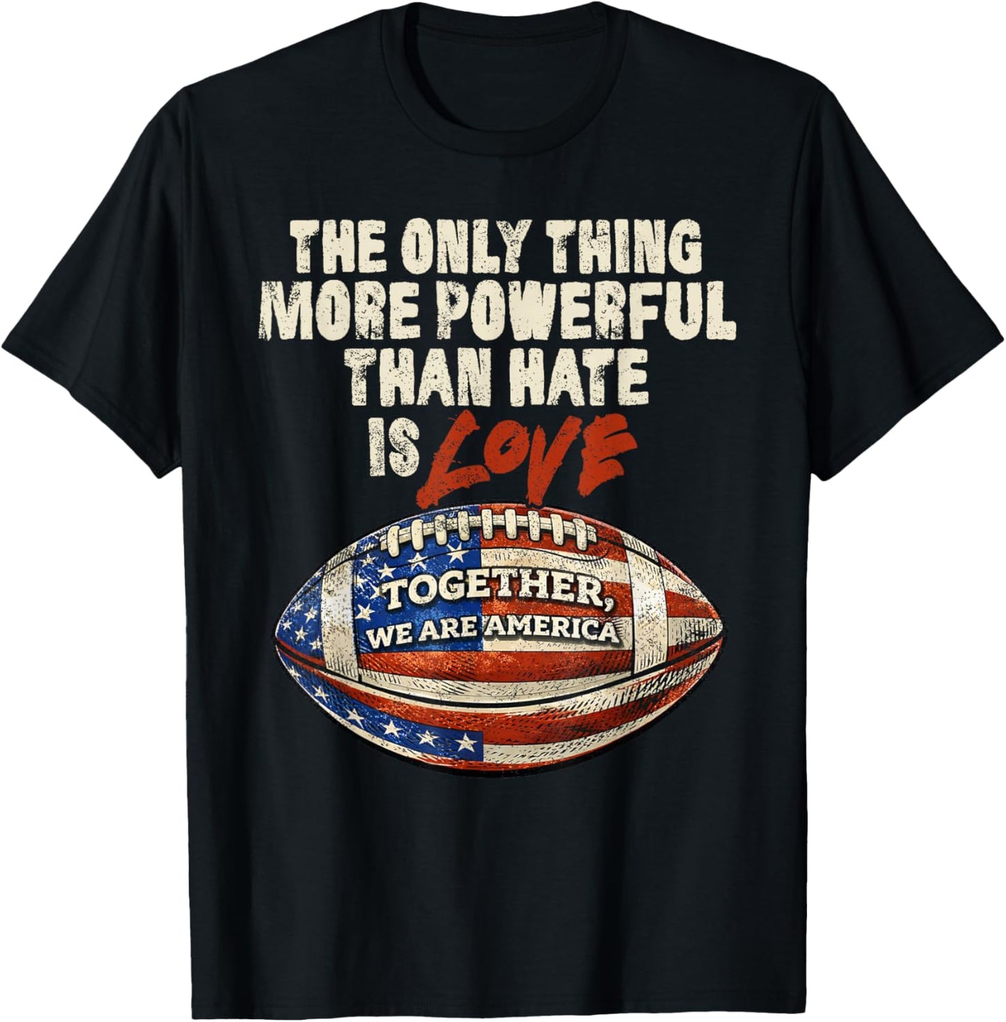 The Only Thing More Powerful Than Hate is Love Men Women T-Shirt - T-Shirt | Black