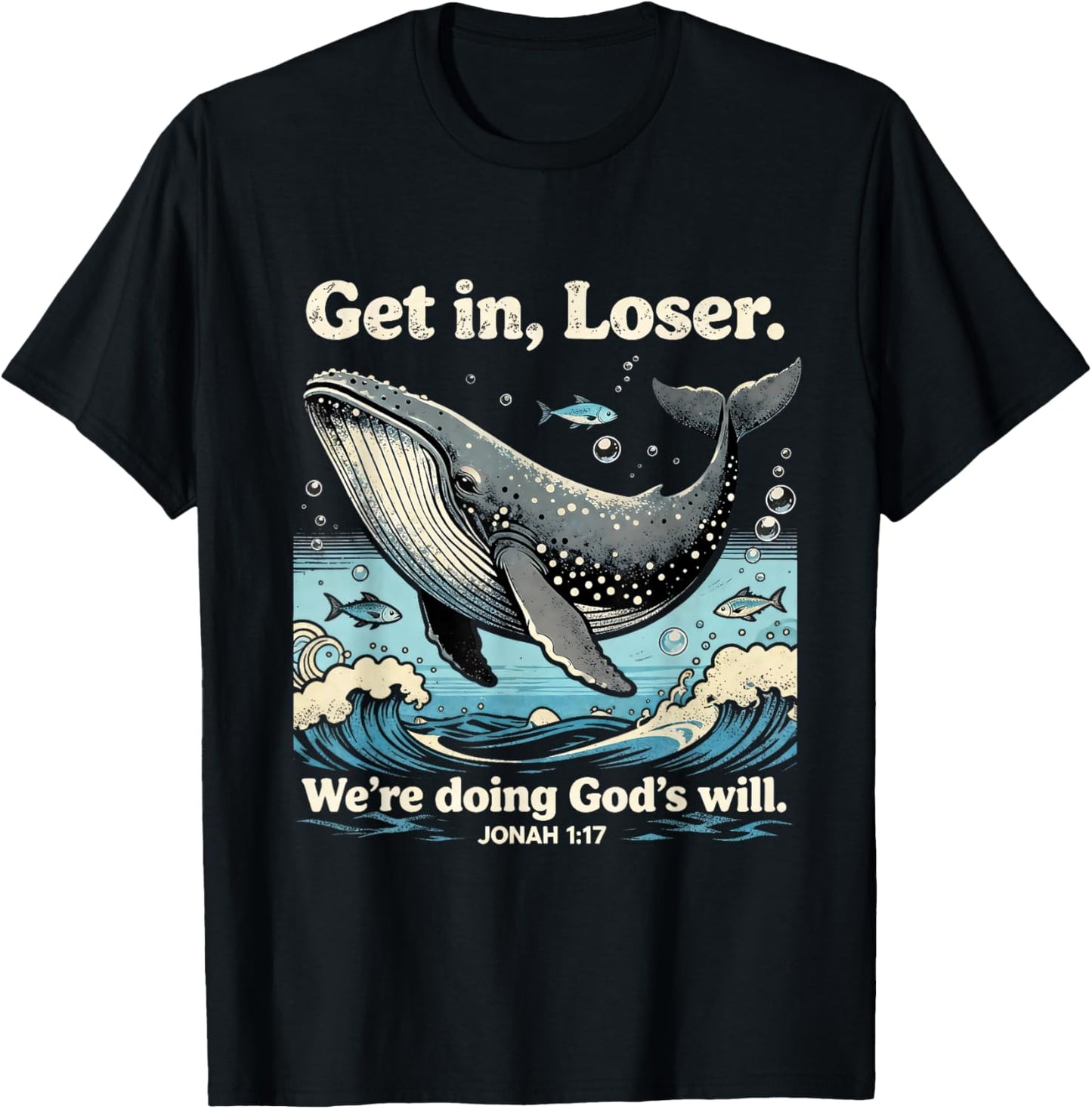 Get in Loser We’re Doing God’s Will Jonah 1:17 Christian T-Shirt - T-Shirt | Black