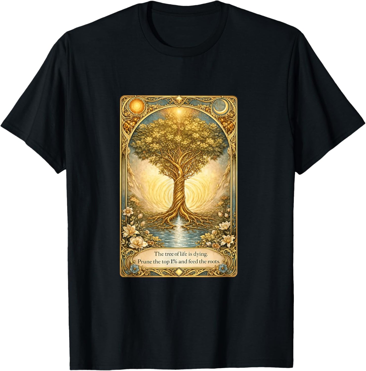 The Tree of Life is Dying Prune The Top 1% and Feed The Roots T-Shirt - T-Shirt | Black