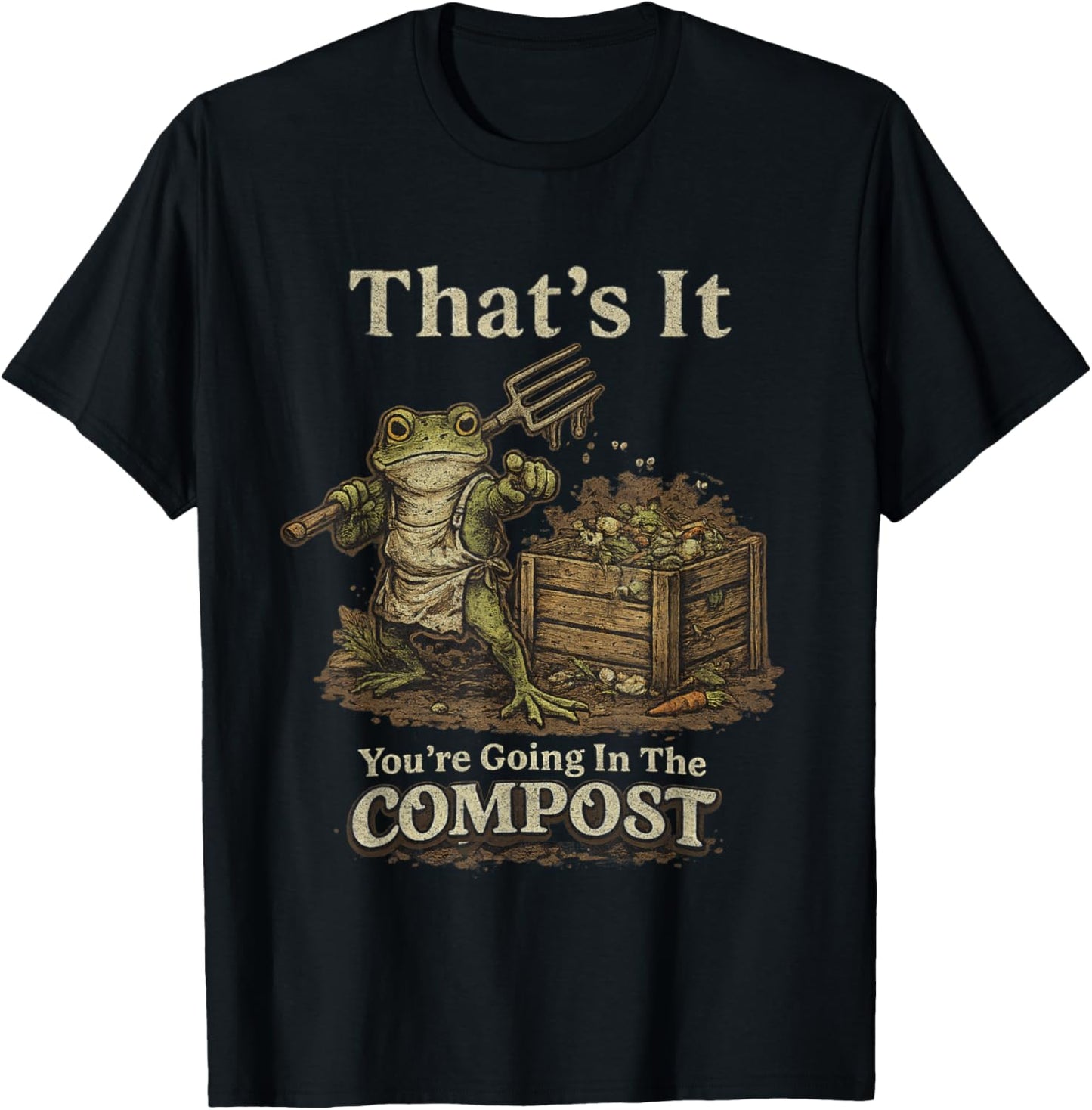 That's It You're Going in The Compost Funny Meme Frog T-Shirt - T-Shirt | Black
