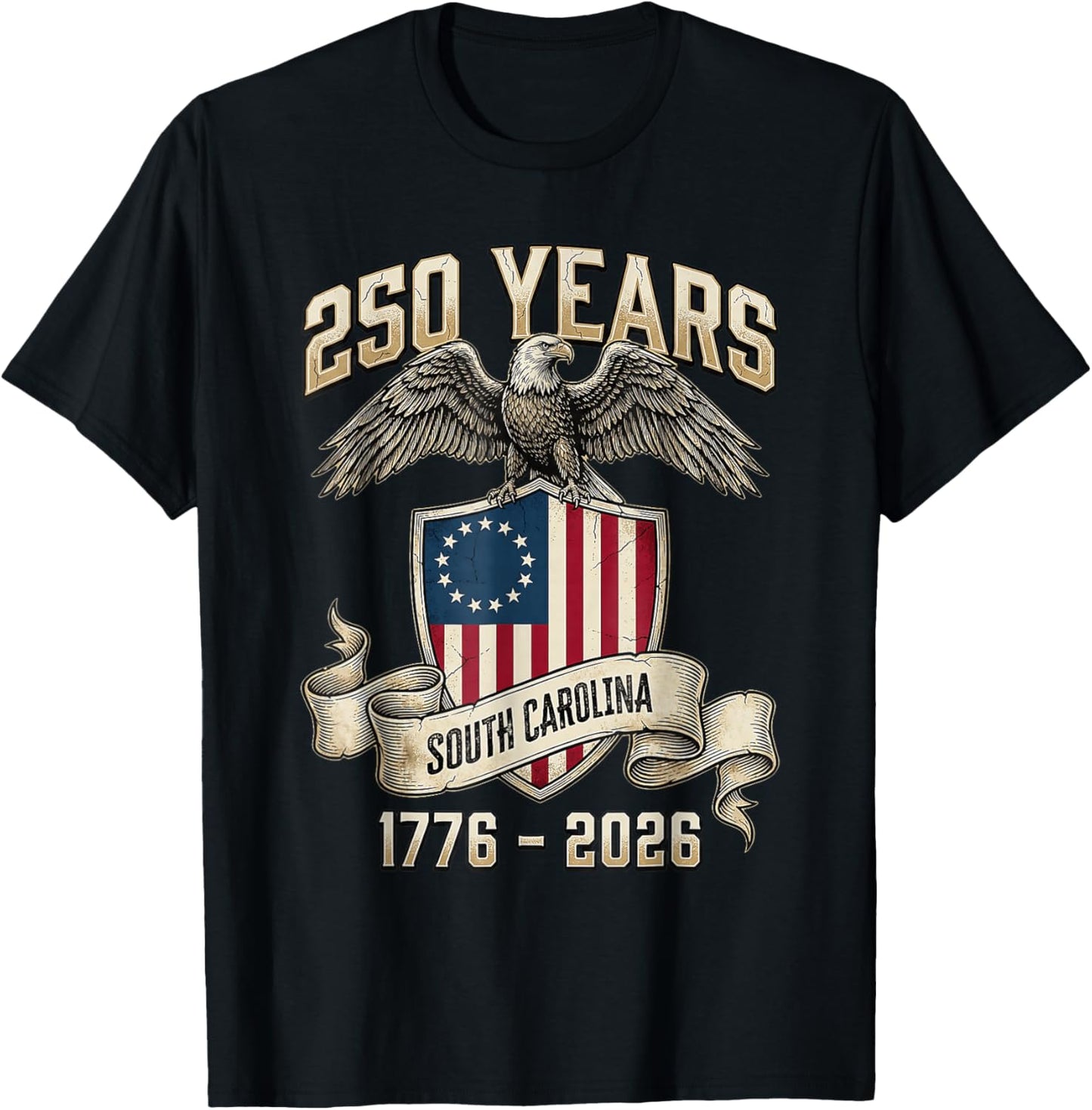 Eagle Flag 250 Years 1776 2026 250Th Birthday South Carolina T-Shirt - T-Shirt | Black