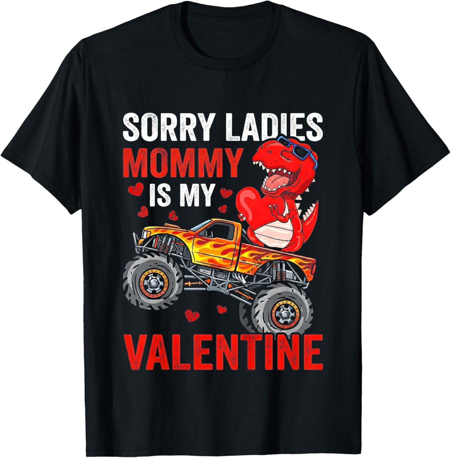 Sorry Ladies Mommy is My Valentine Monster Truck T-Rex T-Shirt - T-Shirt | Black