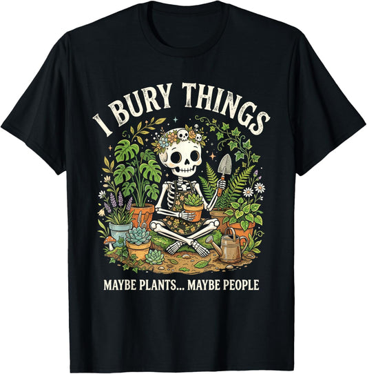 I Bury Things Maybe Plants Maybe People Skeleton T-Shirt - T-Shirt | Black