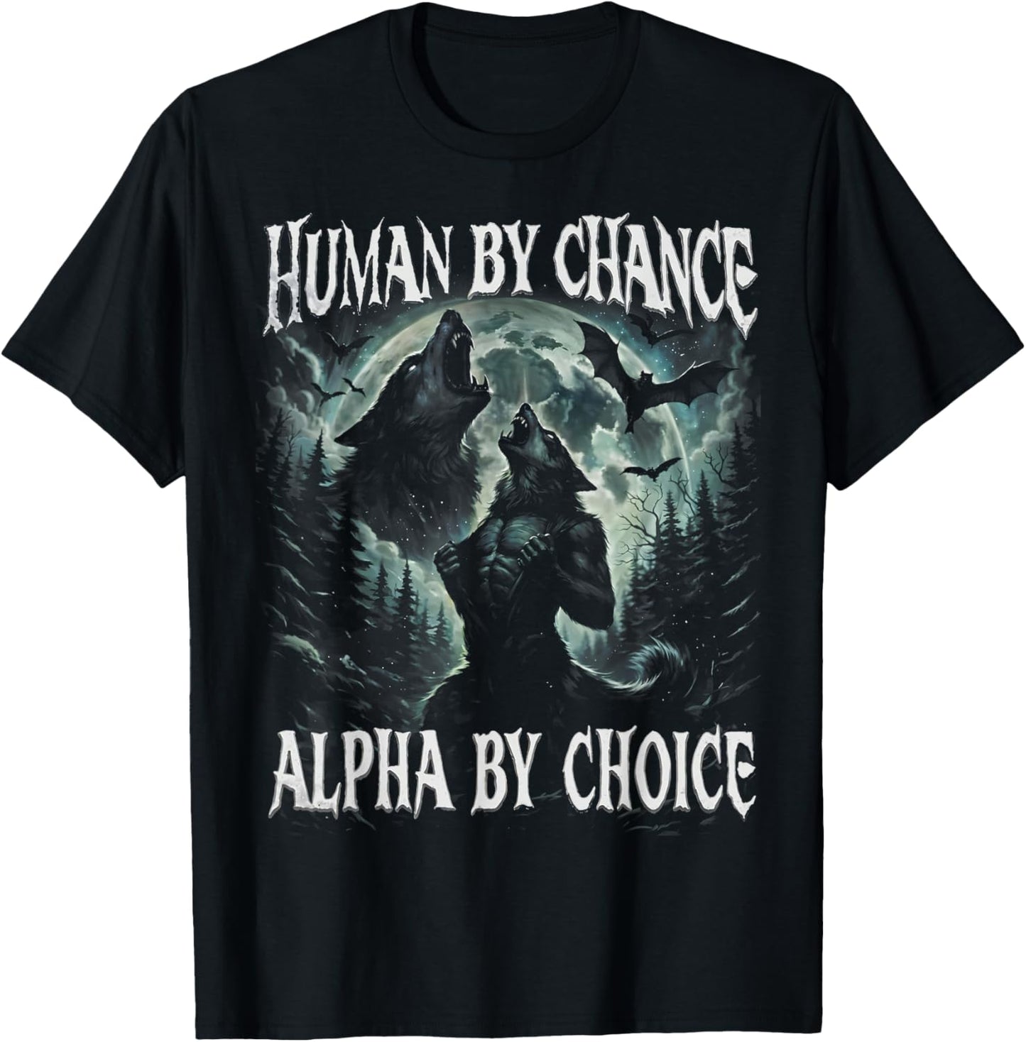 Human by Chance Alpha by Choice Funny Wolf Meme Gift T-Shirt - T-Shirt | Black