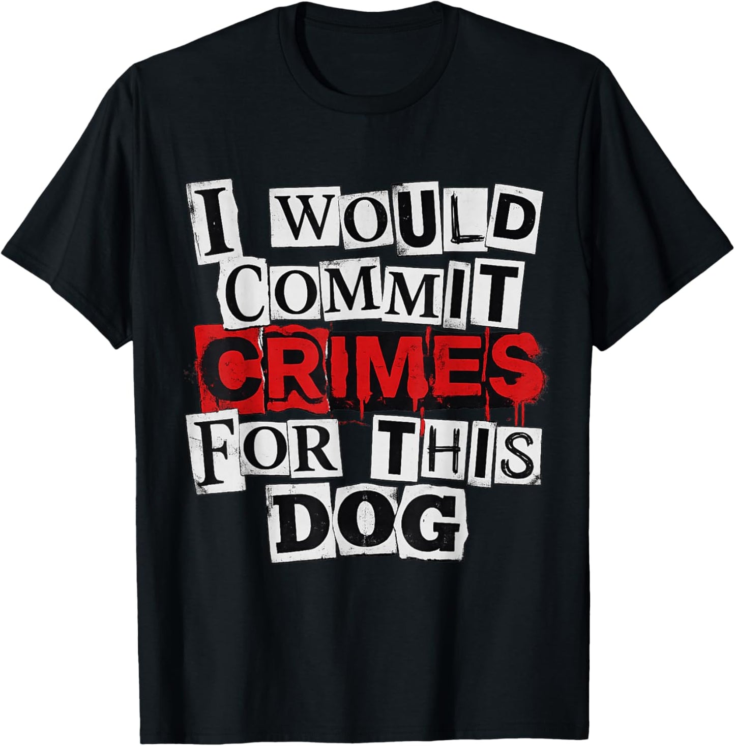 I Would Commit Crimes for This Dog Lover T-Shirt - T-Shirt | Black
