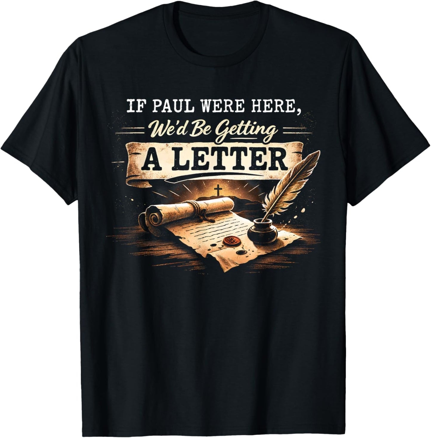 If Paul were Here Wed Be Getting A Letter Funny Bible Quote T-Shirt - T-Shirt | Black