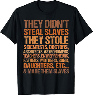 They Didn't Steal Slaves They Stole Scientists, Doctors.. T-Shirt - T-Shirt | Black