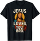 Jesus Loves You Bro Christian Believer Faith God Religious T-Shirt - T-Shirt | Black