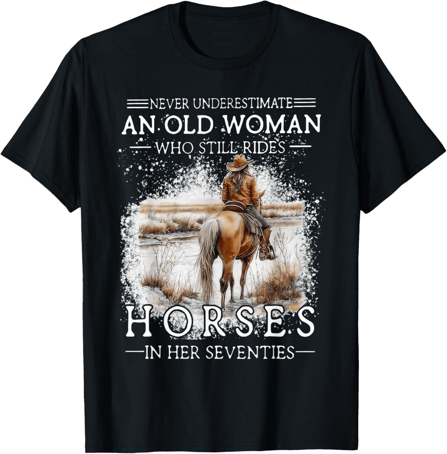 Never Underestimate an Old Woman Who Still Rides Horses T-Shirt - T-Shirt | Black