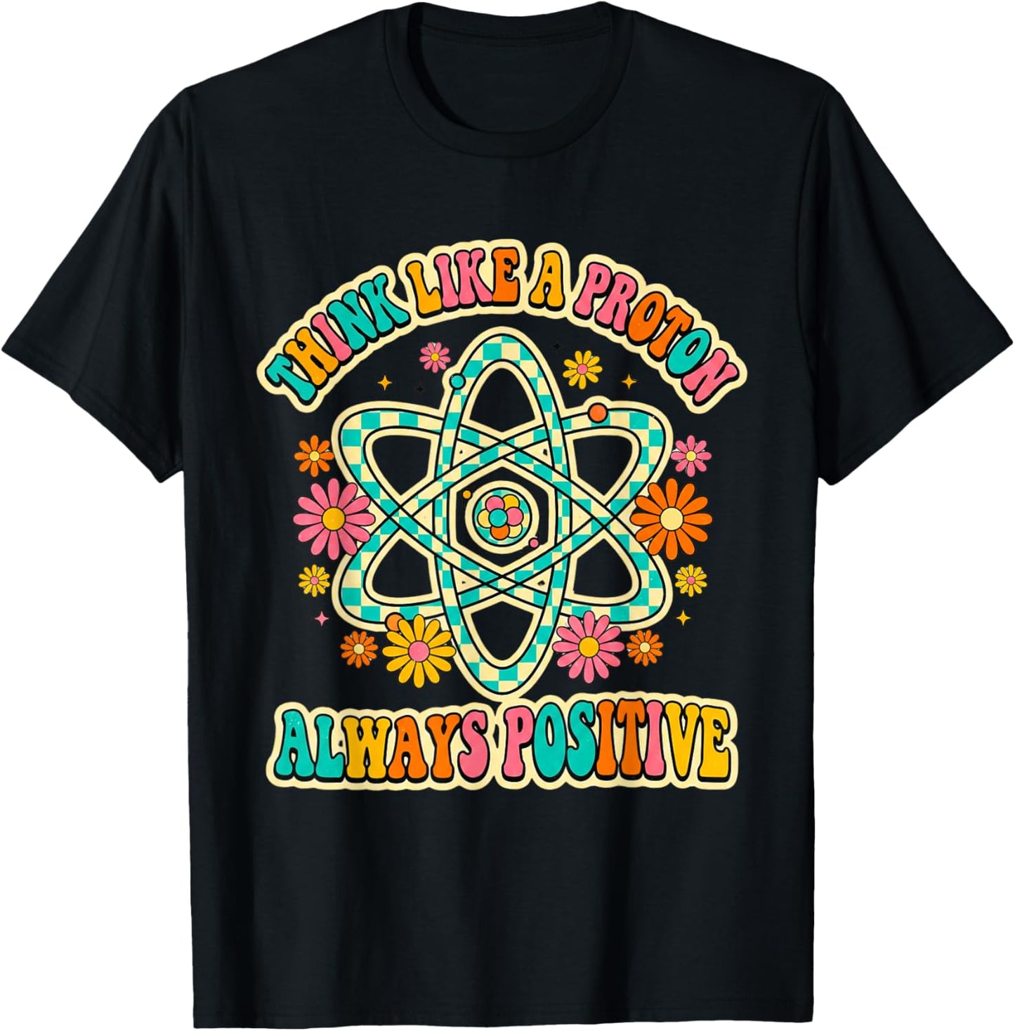 Think Like A Proton Always Positive Groovy Science Party Top T-Shirt - T-Shirt | Black