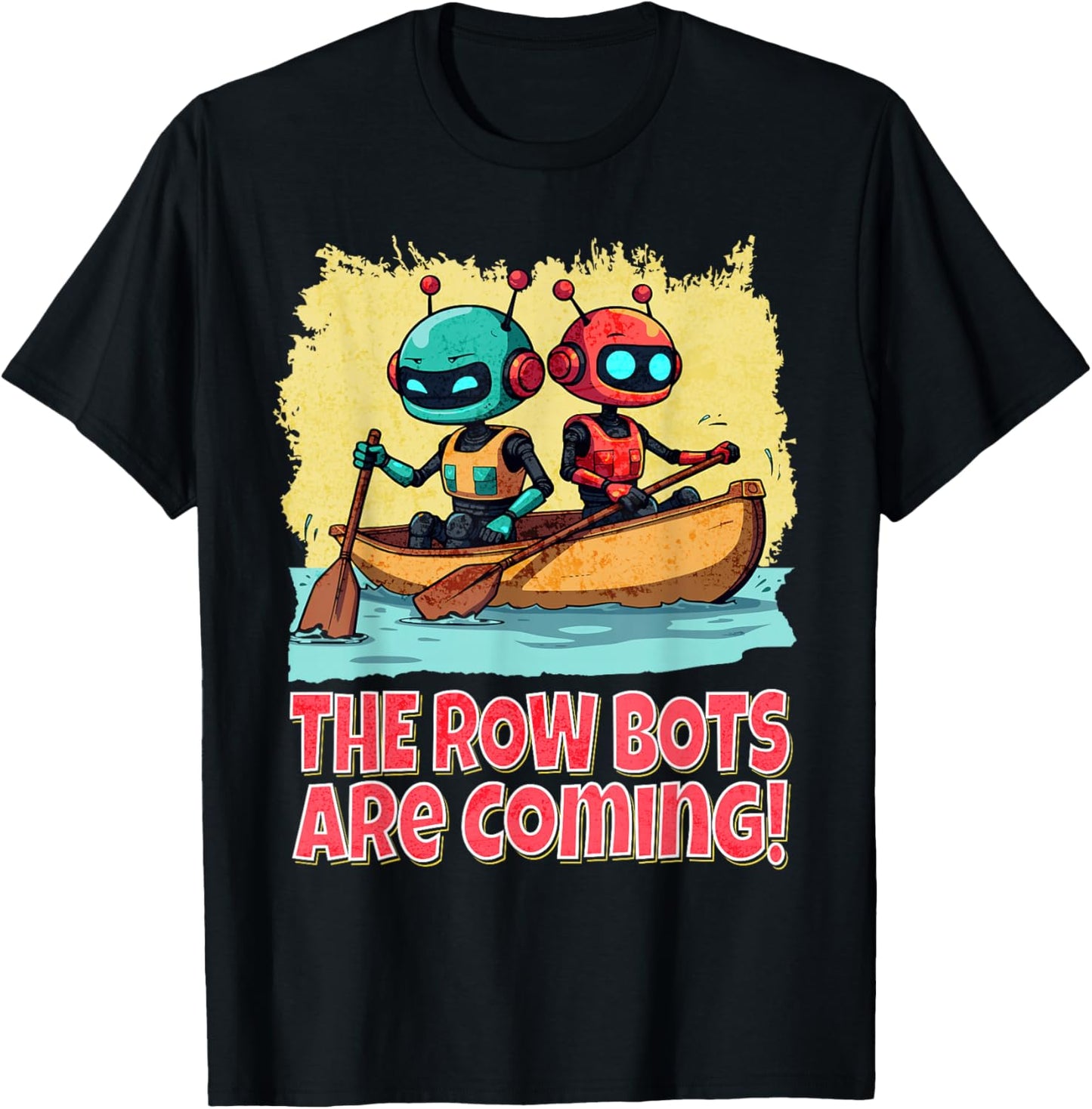 The Row Bots are Coming Funny Robotics AI Robot Canoe Pun T-Shirt - T-Shirt | Black