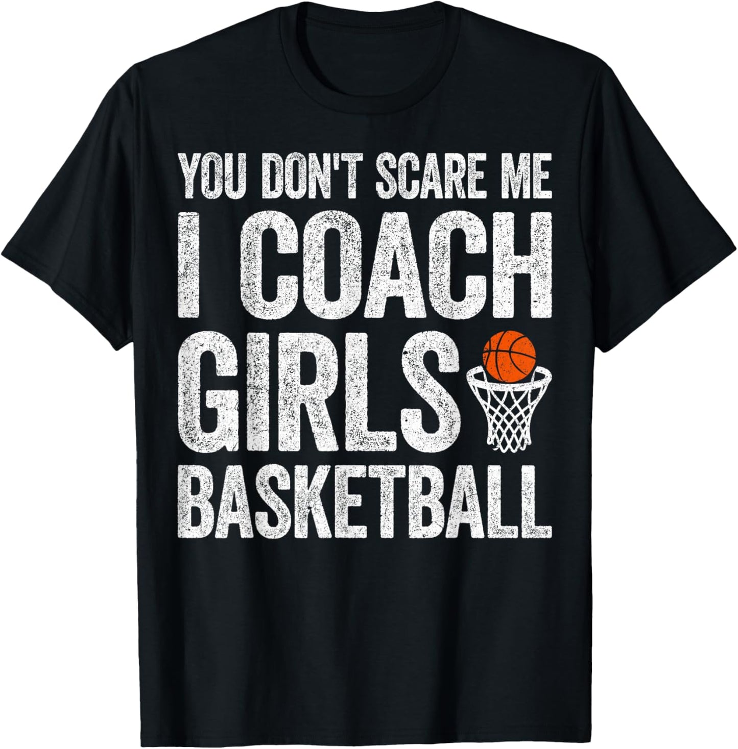 You Don't Scare Me I Coach Girls Basketball Player T-Shirt - T-Shirt | Black