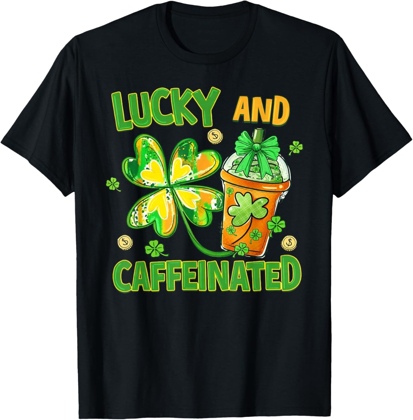 Lucky and Caffeinated Funny St Patricks Day Coffee Lover T-Shirt - T-Shirt | Black