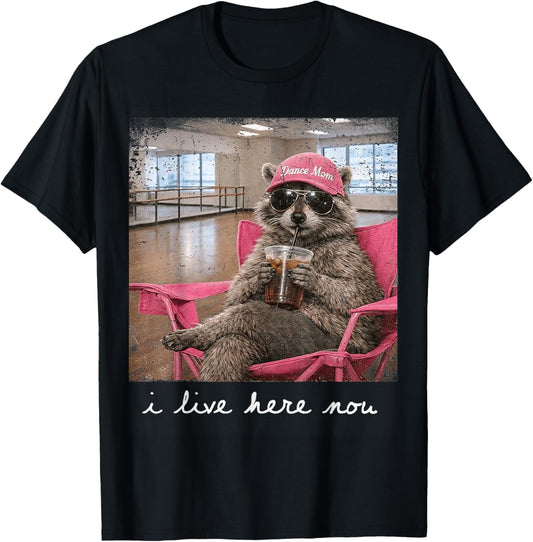 I Live here Now Raccoon Dance Mom Mother's Day T-Shirt - T-Shirt | Black