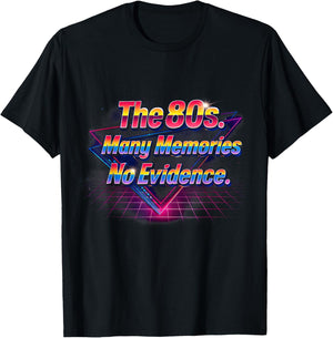 The 80s Many Memories No Evidence Retro Fun Vibes T-Shirt - T-Shirt | Black