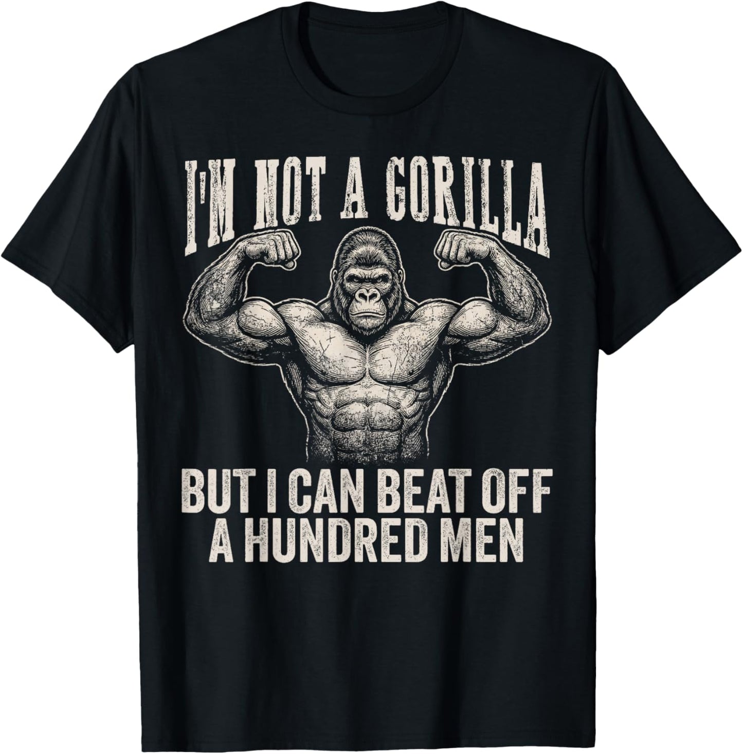 I’m Not A Gorilla But I Can Beat Off A Hundred Men Funny T-Shirt - T-Shirt | Black