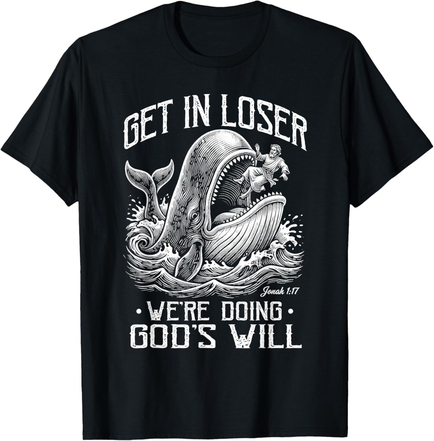 Get in Loser We're Doing God's Will Jonah Whale Funny T-Shirt - T-Shirt | Black