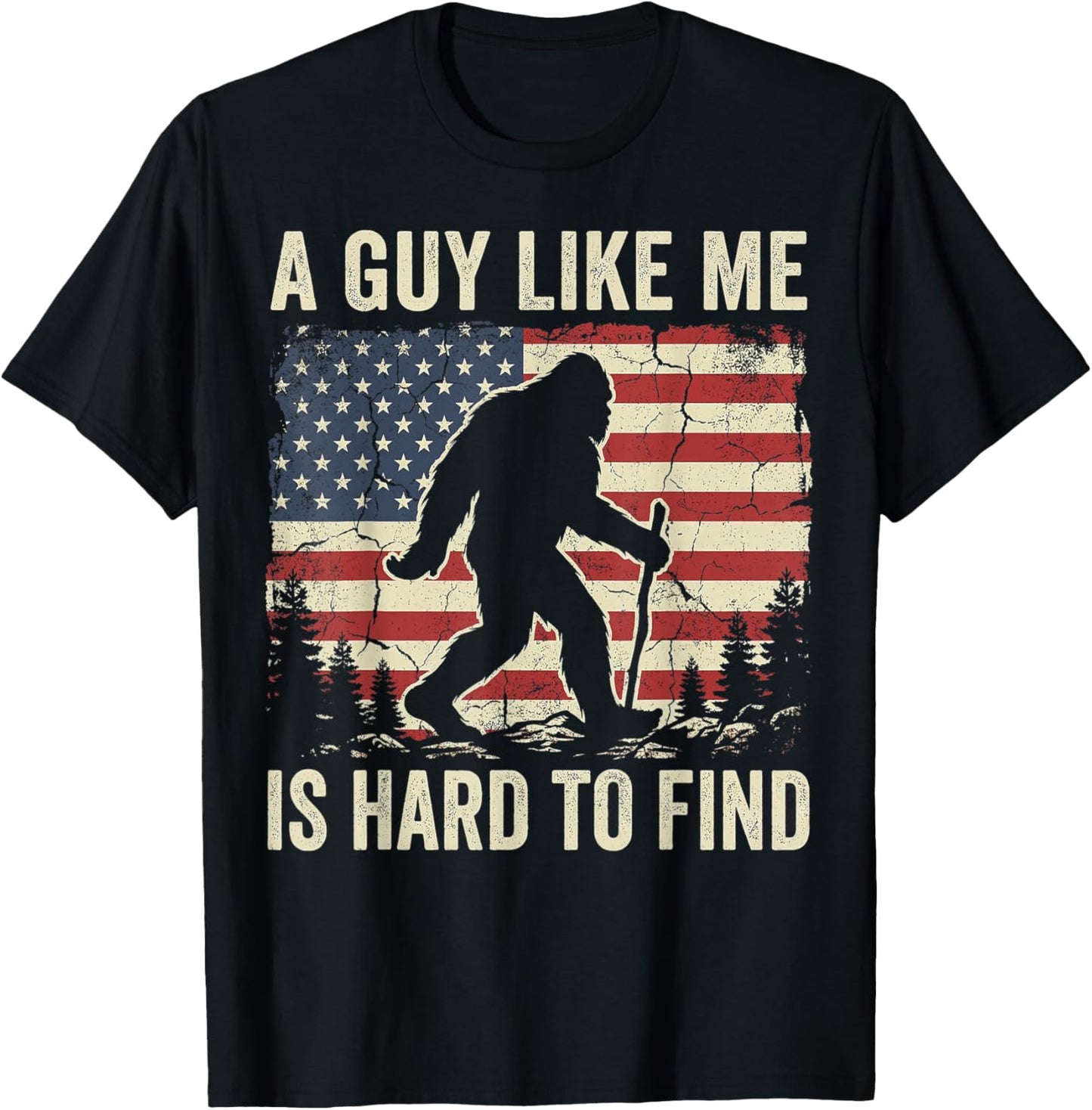 Bigfoot Hiking American Flag, A Guy Like Me is Hard to Find T-Shirt - T-Shirt | Black