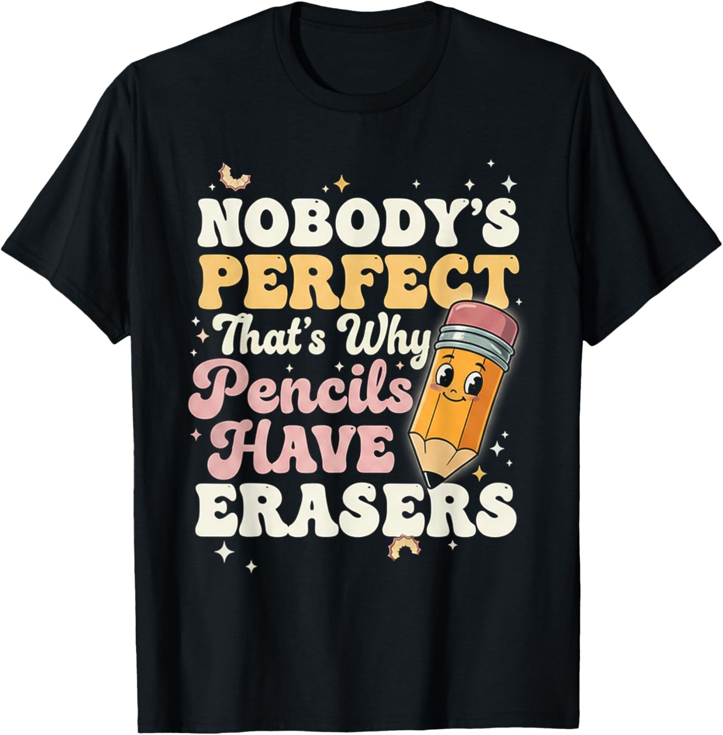 Nobody Perfect That's Why Pencils Have Erasers Funny T-Shirt - T-Shirt | Black