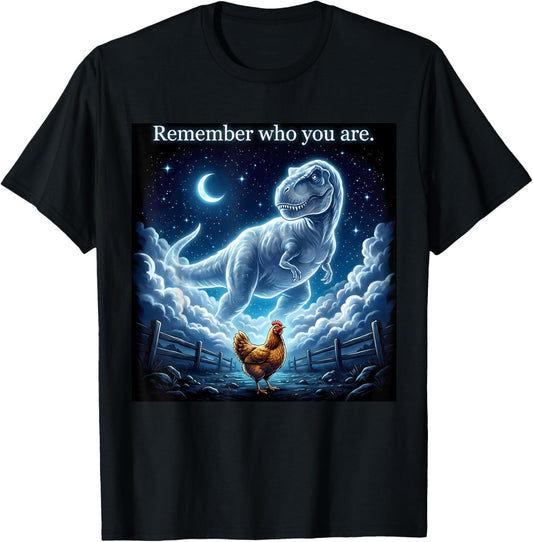 Dinosaur Chicken - Remember Who are You T-Shirt - T-Shirt | Black