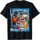 I Support Women's Sports Unwearable Humor Bootleg Men Women T-Shirt - T-Shirt | Black