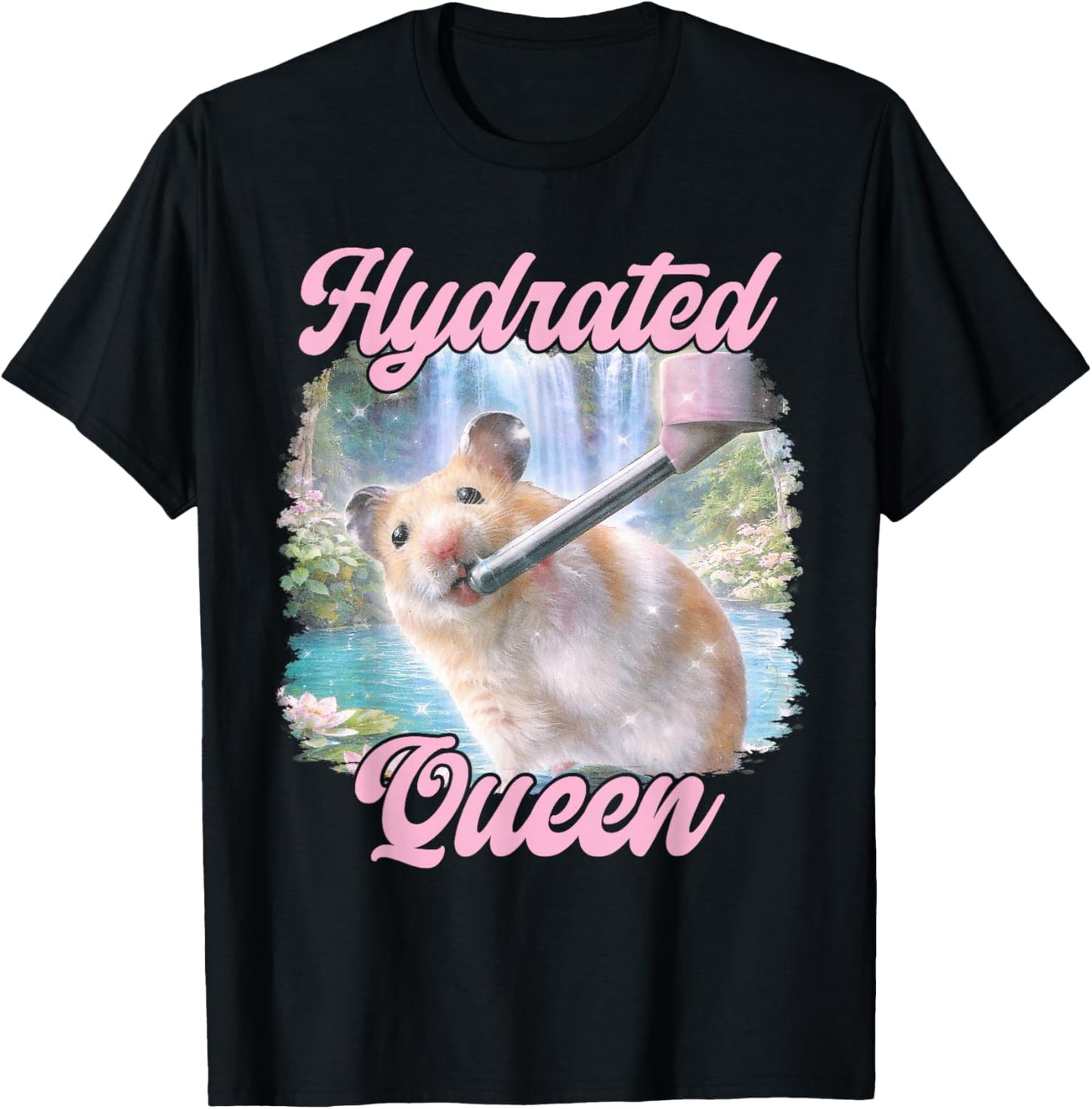 Hydrated Queen Cute Hamster Shining Lake Funny Meme T-Shirt - T-Shirt | Black