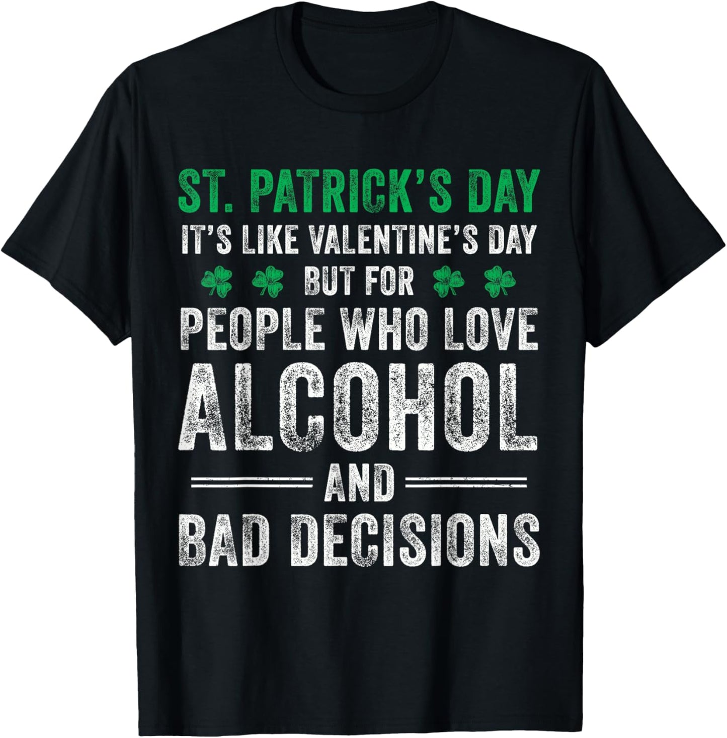 St Patrick's Day Like Valentine's But Saint Pattys Men Women T-Shirt - T-Shirt | Black