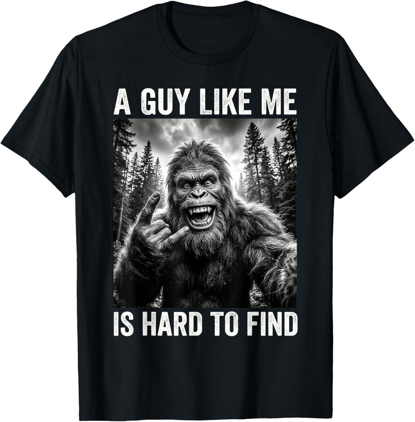 A Guy Like Me is Hard to Find Bigfoot Selfie Sasquatch Men T-Shirt - T-Shirt | Black