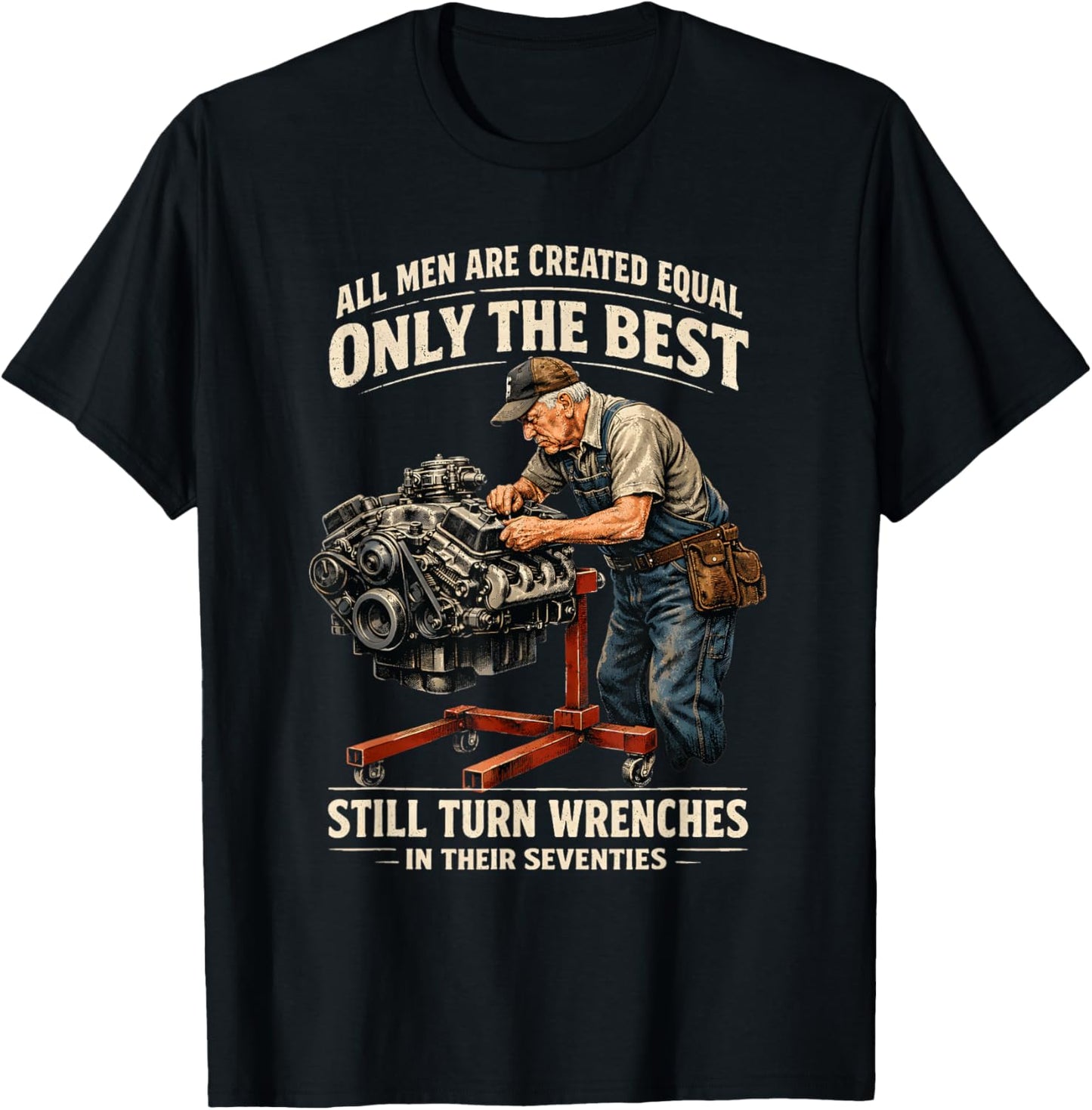 All Men are Created Equal Only The Best Still Turn Wrenches T-Shirt - T-Shirt | Black