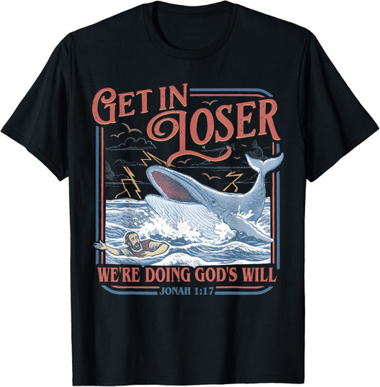 Get in Loser We're Doing God's Will Funny Christian Bible T-Shirt - T-Shirt | Black