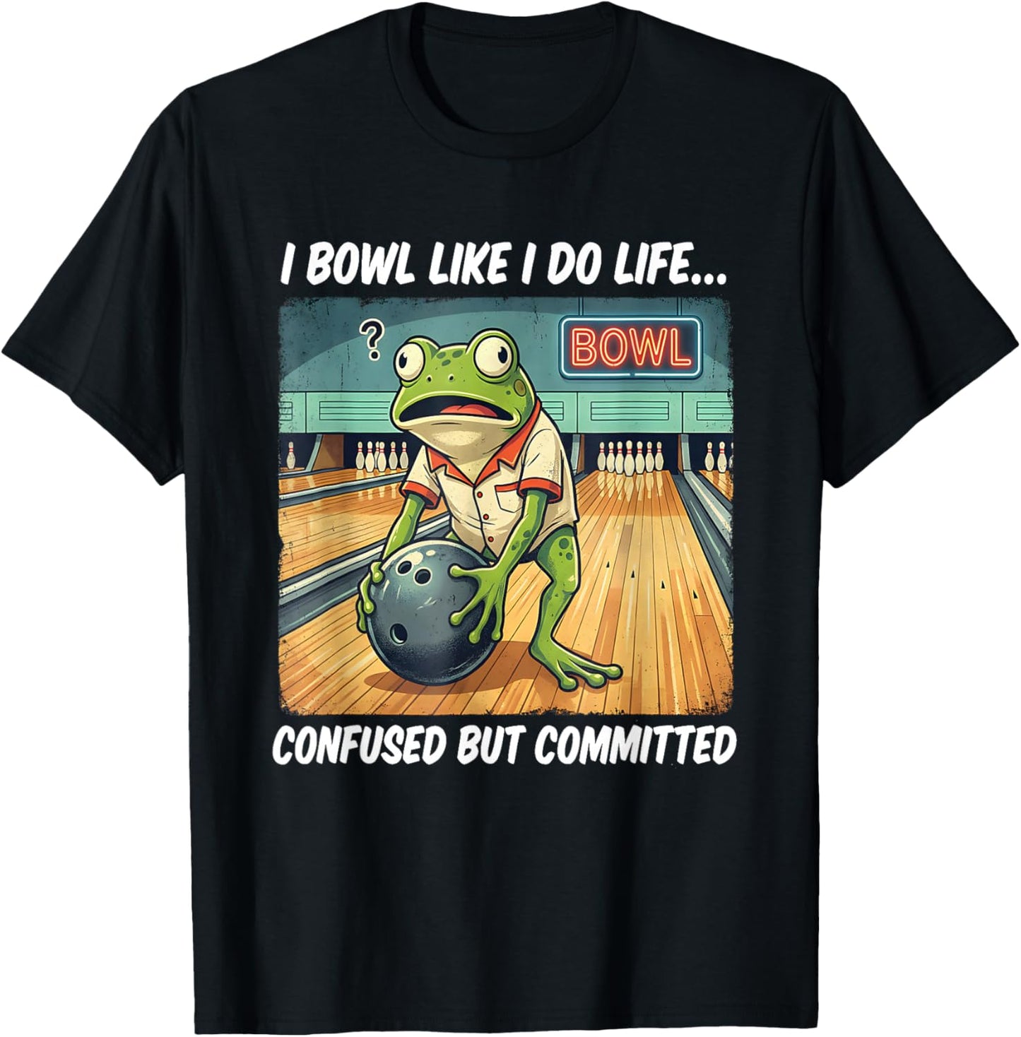 Frog Playing Bowling I Bowl Like I Do Life Confused T-Shirt - T-Shirt | Black
