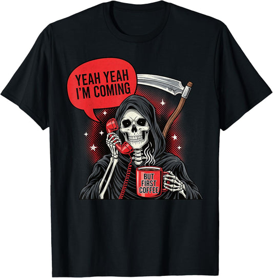 Death is Coming But First Coffee Skeleton Funny Dark Humor T-Shirt - T-Shirt | Black