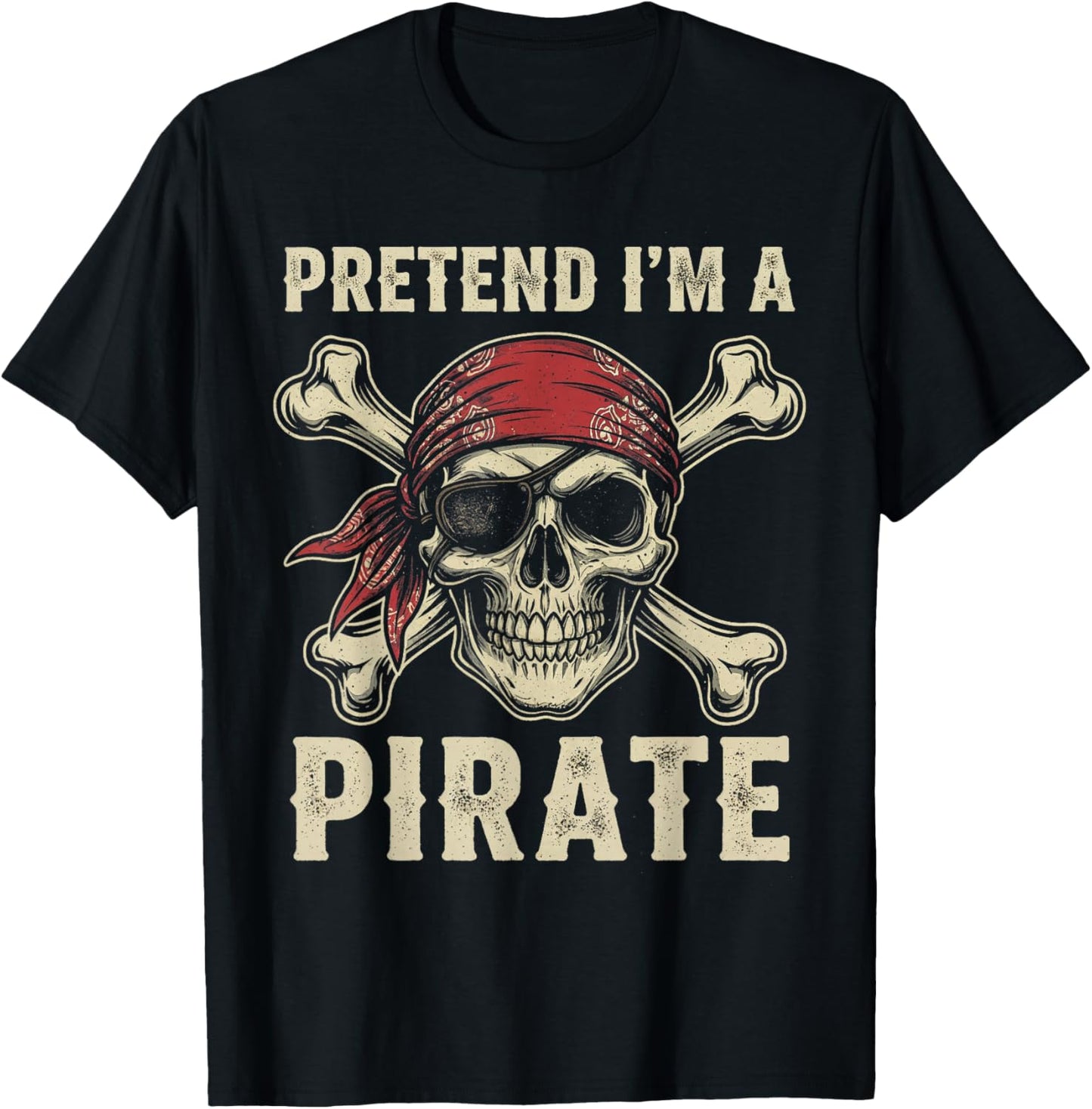 Pretend I’m a Pirate Halloween Skull and Crossbones Costume T-Shirt - T-Shirt | Black