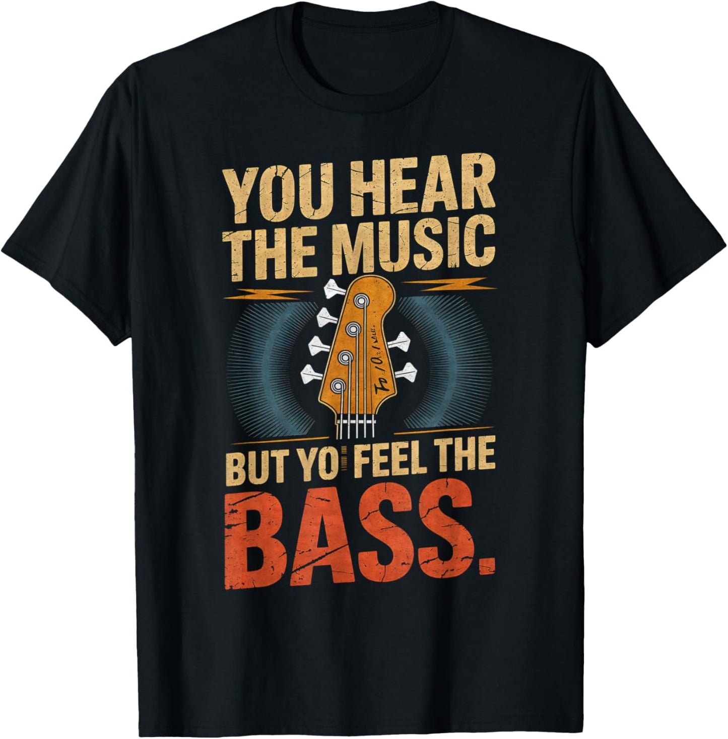 You Hear The Music But You Feel The Bass Guitar Player T-Shirt - T-Shirt | Black