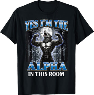 Yes I'm The Alpha in This Room T-Shirt - T-Shirt | Black