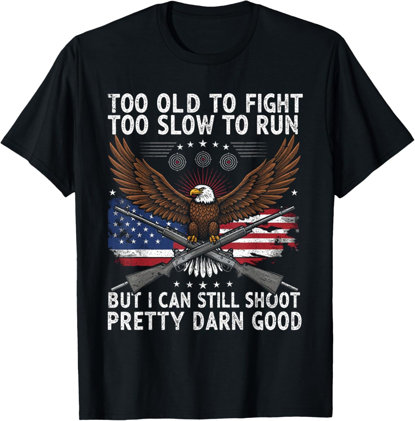 Too Old to Fight Too Slow to Run But I Can Still Shoot T-Shirt - T-Shirt | Black