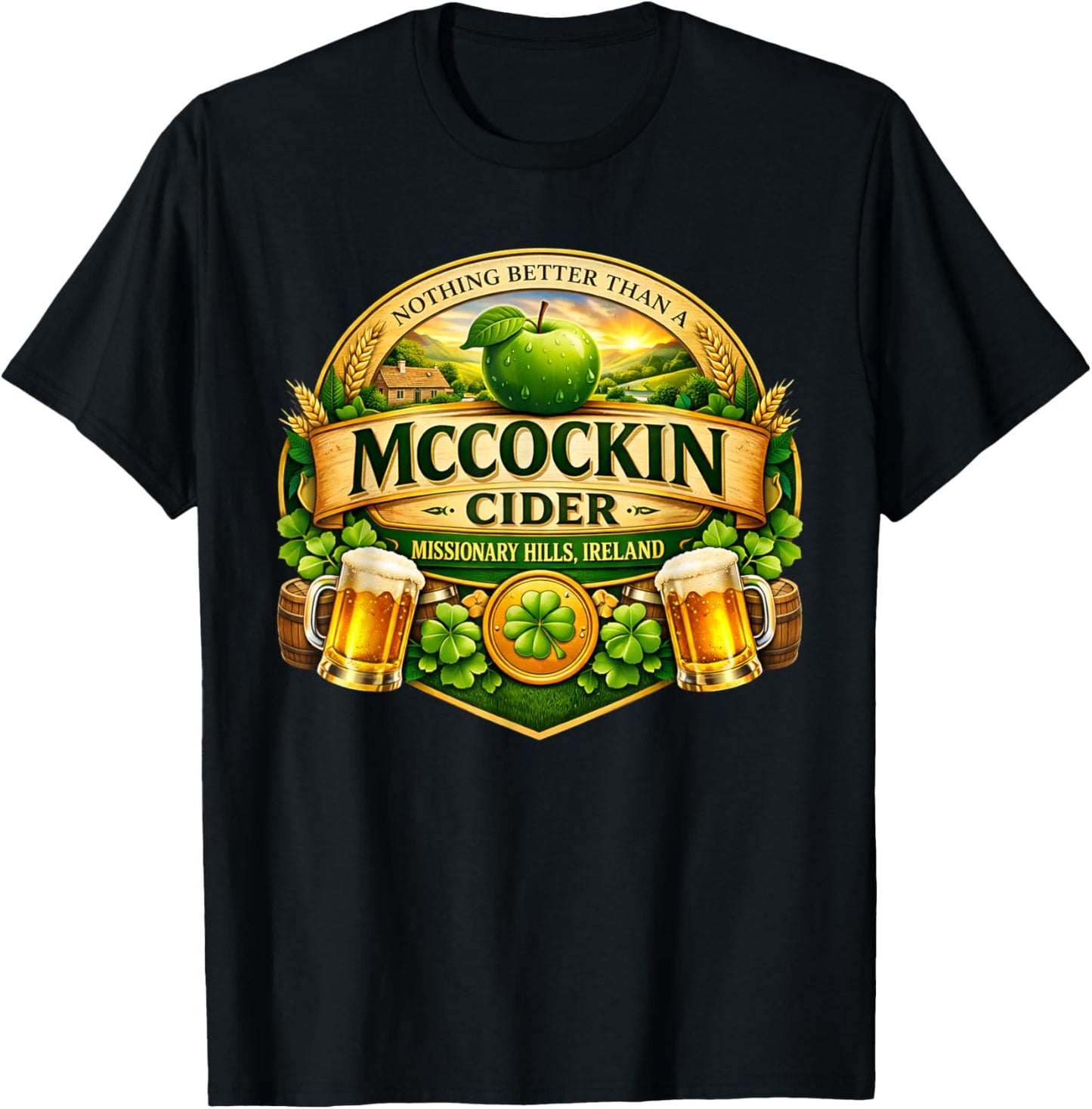 Nothing Better Than A McCockin Cider Funny St Patrick’s Day T-Shirt - T-Shirt | Black