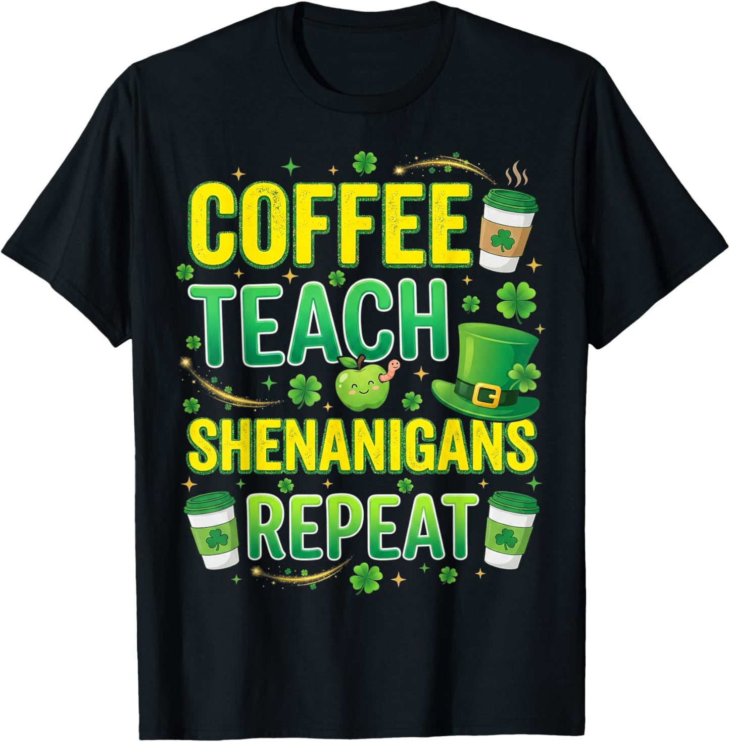 Coffee Teach Shenanigans Repeat Teacher St Patricks Day T-Shirt - T-Shirt | Black