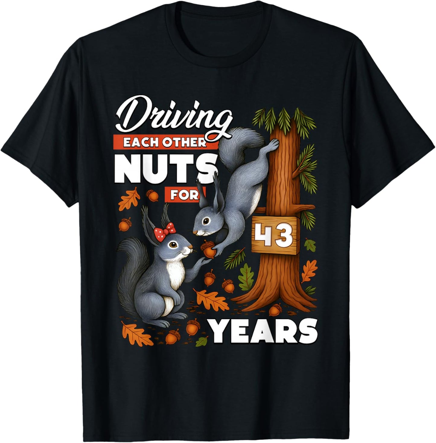 Driving Each Other Nuts for 43 Years Wedding Anniversary T-Shirt - T-Shirt | Black