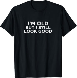 Im Old But I Still Look Good T-Shirt - T-Shirt | Black