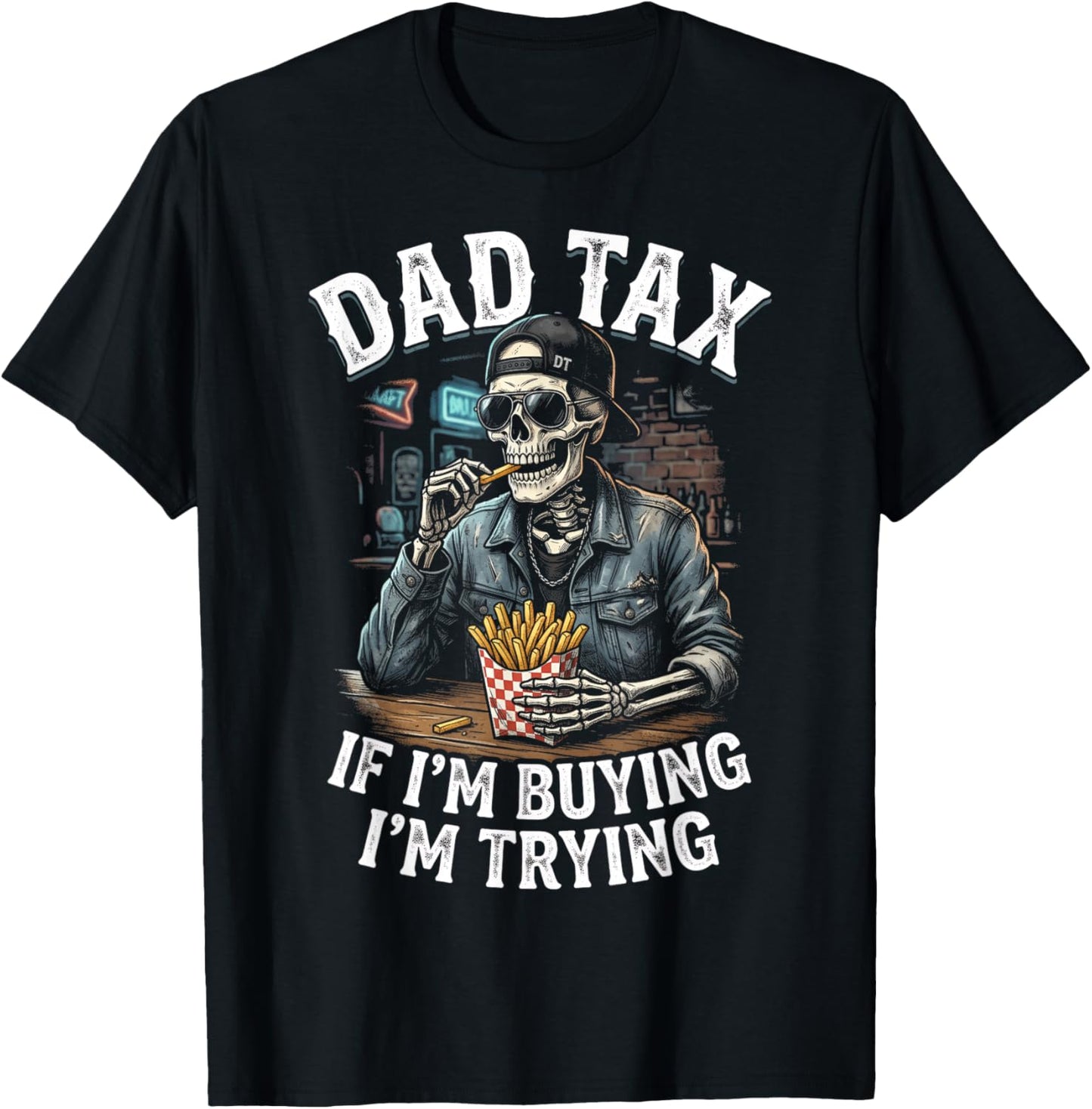 Dad Tax If Im Buying Im Trying, Funny Fathers Day Skeleton T-Shirt - T-Shirt | Black