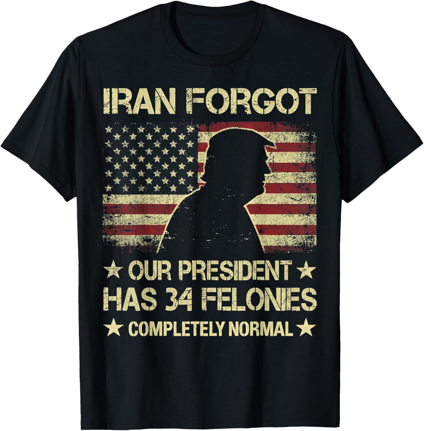 Iran Forgot Our President Has 34 Felonies Vintage US Flag T-Shirt - T-Shirt | Black