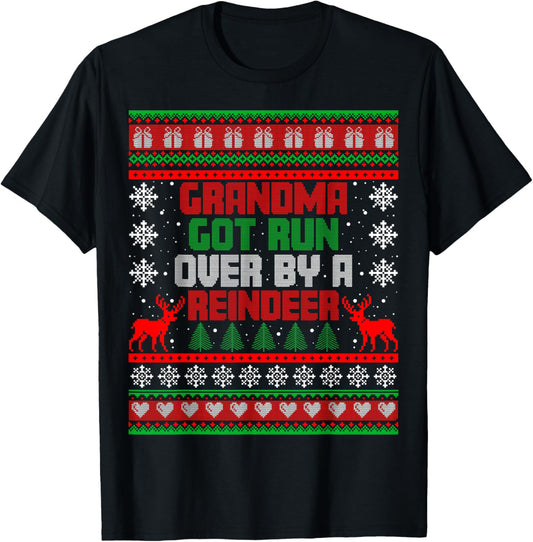 Funny Grandma Got Run Over by Reindeer Ugly Xmas Sweater T-Shirt - T-Shirt | Black