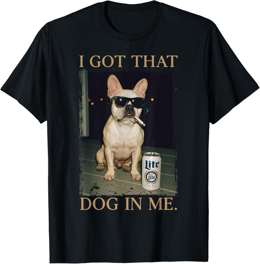 I Got That Dog in Me Funny French Bulldog Meme Frenchie Mom T-Shirt - T-Shirt | Black